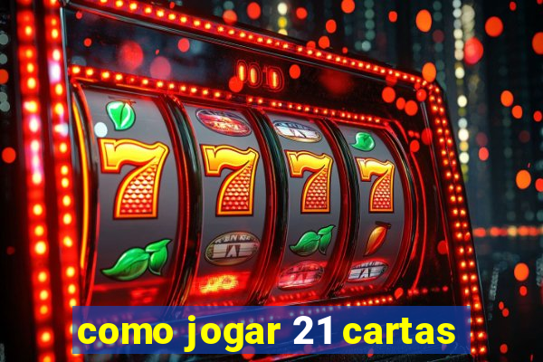 como jogar 21 cartas